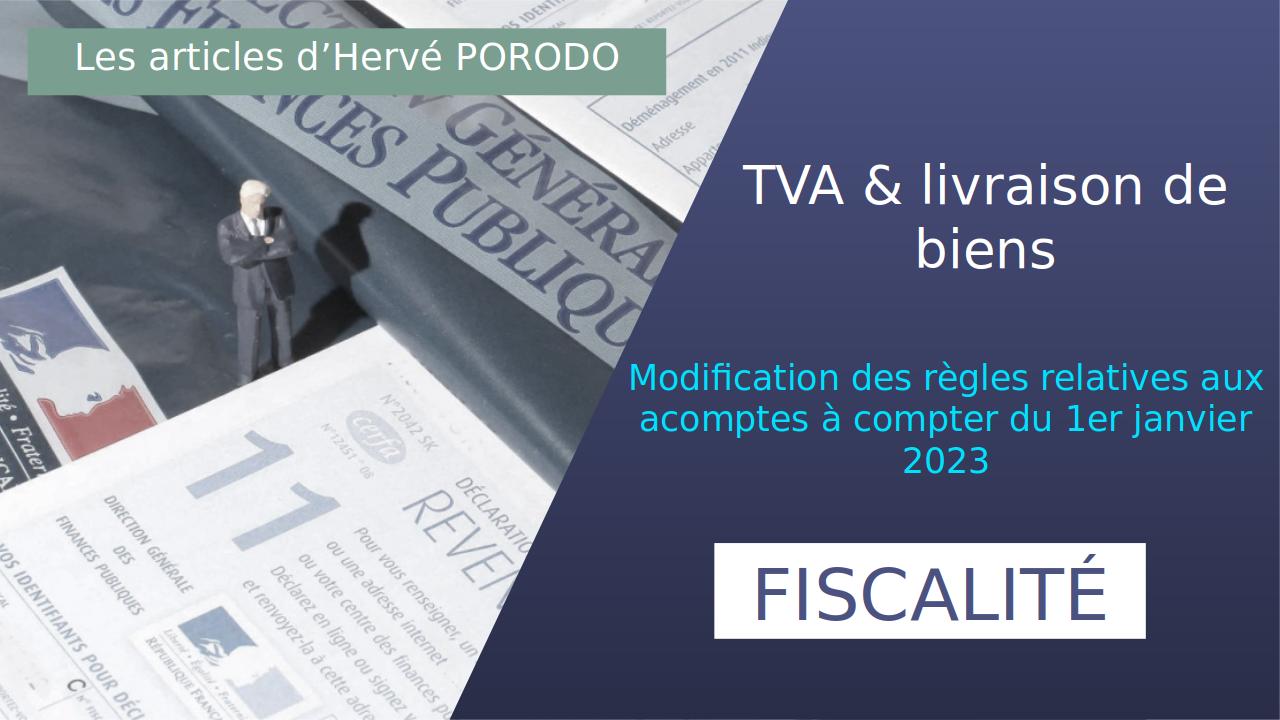 Lire la suite à propos de l’article TVA & livraison de biens : Modification des règles relatives aux acomptes à compter du 1er janvier 2023