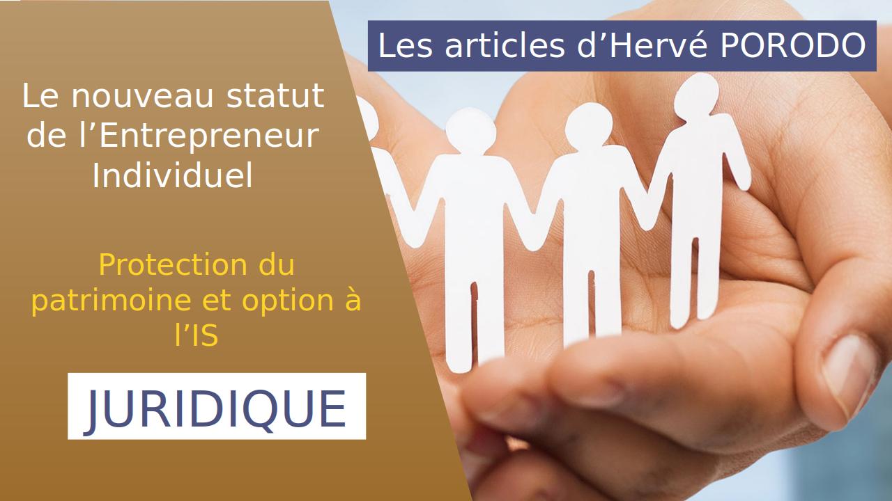 You are currently viewing Le nouveau statut de l’Entrepreneur Individuel : protection du patrimoine et option à l’IS